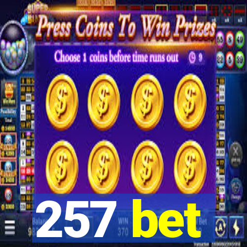 257 bet